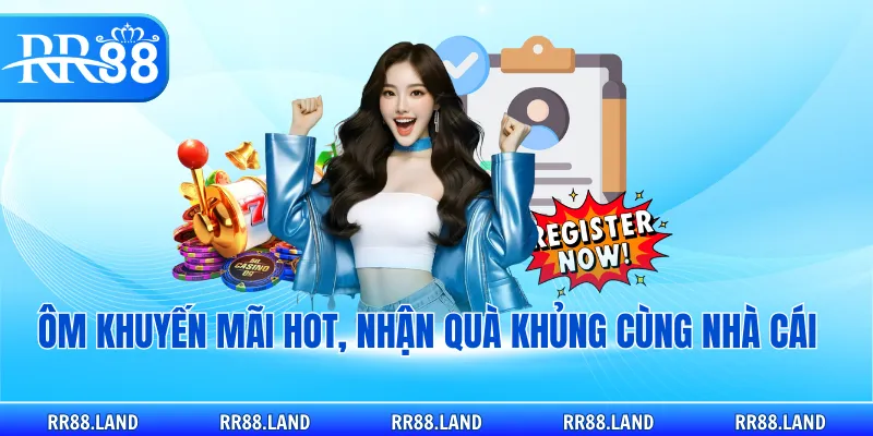 Ôm khuyến mãi HOT, nhận quà khủng cùng nhà cái 